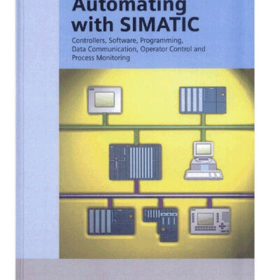 خرید و دانلود نسخه کامل کتاب Automating with SIMATIC: integrated automation with SIMATIC S7-300/400: controllers, software, programming, data communication, operator control and process monitoring