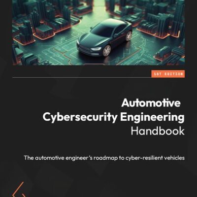 خرید و دانلود نسخه کامل کتاب Automotive Cybersecurity Engineering Handbook: The automotive engineer’s roadmap to cyber-resilient vehicles