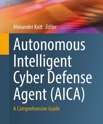 خرید و دانلود نسخه کامل کتاب Autonomous Intelligent Cyber Defense Agent (AICA): A Comprehensive Guide
