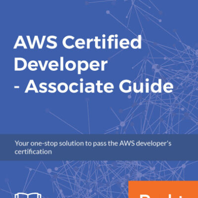 خرید و دانلود نسخه کامل کتاب AWS Certified Developer – Associate Guide: Your one-stop solution to pass the AWS developer’s certification