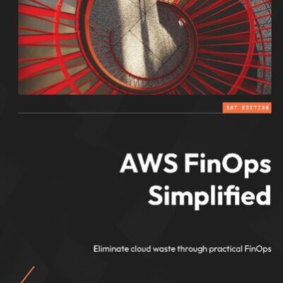 خرید و دانلود نسخه کامل کتاب AWS FinOps Simplified: Eliminate cloud waste through practical FinOps