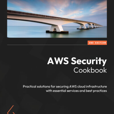 خرید و دانلود نسخه کامل کتاب AWS Security Cookbook: Practical solutions for securing AWS cloud infrastructure with essential service, 2nd Edition