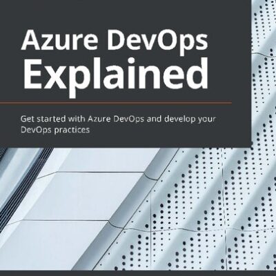 خرید و دانلود نسخه کامل کتاب Azure DevOps Explained: Get started with Azure DevOps and develop your DevOps practices