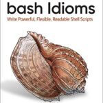 خرید و دانلود نسخه کامل کتاب bash Idioms: Write Powerful, Flexible, Readable Shell Scripts