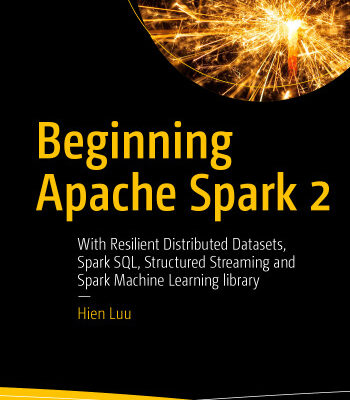 خرید و دانلود نسخه کامل کتاب Beginning Apache Spark 2: With Resilient Distributed Datasets, Spark SQL, Structured Streaming and Spark Machine Learning library
