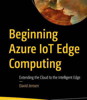 خرید و دانلود نسخه کامل کتاب Beginning Azure IoT Edge Computing: Extending the Cloud to the Intelligent Edge