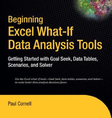 خرید و دانلود نسخه کامل کتاب Beginning Excel What-if Data Analysis Tools: Getting Started With Goal Seek, Data Tables, Scenarios, And Solver