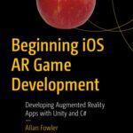 خرید و دانلود نسخه کامل کتاب Beginning iOS AR Game Development: Developing Augmented Reality Apps with Unity and C#