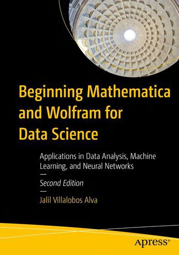 خرید و دانلود نسخه کامل کتاب Beginning Mathematica and Wolfram for Data Science: Applications in Data Analysis, Machine Learning, 2nd Edition_687e1acba4249.jpeg خرید و دانلود نسخه کامل کتاب Beginning Mathematica and Wolfram for Data Science: Applications in Data Analysis, Machine Learning, 2nd Edition