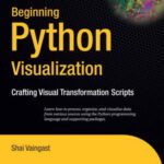 خرید و دانلود نسخه کامل کتاب Beginning Python visualization: crafting visual transformation scripts