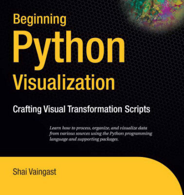 خرید و دانلود نسخه کامل کتاب Beginning Python visualization: crafting visual transformation scripts