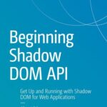خرید و دانلود نسخه کامل کتاب Beginning Shadow DOM API : Get Up and Running with Shadow DOM for Web Applications