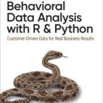 خرید و دانلود نسخه کامل کتاب Behavioral Data Analysis with R and Python: Customer-Driven Data for Real Business Results