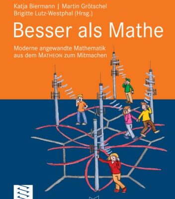 خرید و دانلود نسخه کامل کتاب Besser als Mathe: Moderne angewandte Mathematik aus dem MATHEON zum Mitmachen