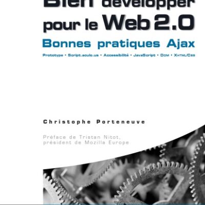 خرید و دانلود نسخه کامل کتاب Bien developper pour le Web 2.0 : Ajax, Prototype, Scriptaculous XHTML CSS, JavaScript, DOM