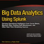 خرید و دانلود نسخه کامل کتاب Big Data Analytics Using Splunk: Deriving Operational Intelligence from Social Media, Machine Data, Existing Data Warehouses, and Other Real-Time Streaming Sources