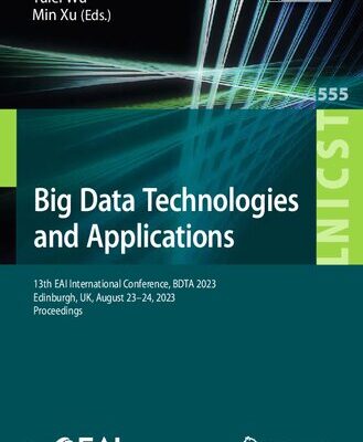 خرید و دانلود نسخه کامل کتاب Big Data Technologies and Applications: 13th EAI International Conference, BDTA 2023, Edinburgh, UK, August 23-24, 2023