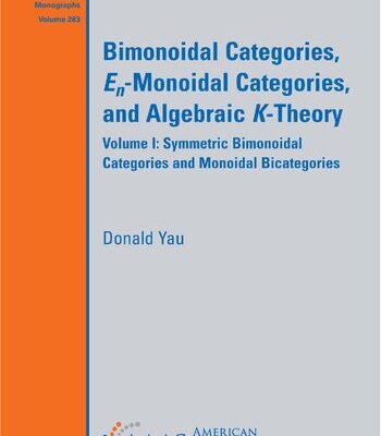 خرید و دانلود نسخه کامل کتاب Bimonoidal Categories, En-Monoidal Categories, and Algebraic K-Theory Volume I: Symmetric Bimonoidal Categories and Monoidal Bicategories