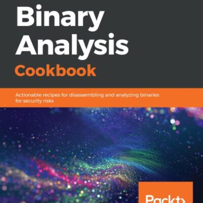 خرید و دانلود نسخه کامل کتاب Binary Analysis Cookbook: Actionable Recipes for Disassembling and Analyzing Binaries for Security Risks