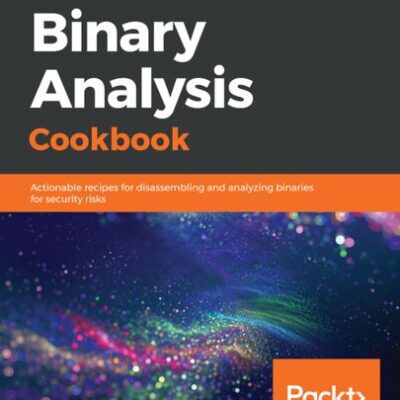 خرید و دانلود نسخه کامل کتاب Binary Analysis Cookbook: Actionable recipes for disassembling and analyzing binaries for security risks