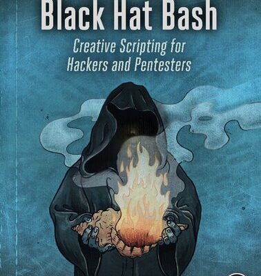 خرید و دانلود نسخه کامل کتاب Black Hat Bash: Creative Scripting for Hackers and Pentesters