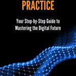 خرید و دانلود نسخه کامل کتاب Blockchain in Practice: Your Step-by-Step Guide to Mastering the Digital Future