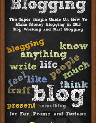 خرید و دانلود نسخه کامل کتاب Blogging: The Super Simple Guide On How To Make Money Blogging in 2016 – Stop Working and Start Blogging