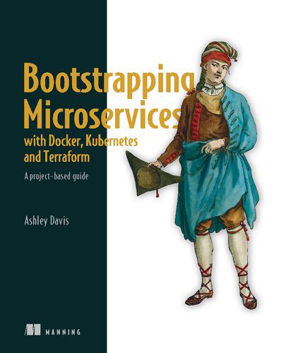 خرید و دانلود نسخه کامل کتاب Bootstrapping Microservices with Docker, Kubernetes, and Terraform: A project-based guide_686515fb4def3.jpeg خرید و دانلود نسخه کامل کتاب Bootstrapping Microservices with Docker, Kubernetes, and Terraform: A project-based guide