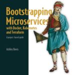 خرید و دانلود نسخه کامل کتاب Bootstrapping Microservices with Docker, Kubernetes, and Terraform: A project-based guide