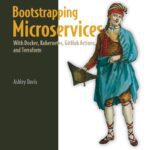 خرید و دانلود نسخه کامل کتاب Bootstrapping Microservices : With Docker, Kubernetes, GitHub Actions, and Terraform