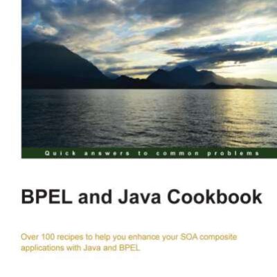 خرید و دانلود نسخه کامل کتاب BPEL and Java Cookbook: Over 100 recipes to help you enhance your SOA composite applications with Java and BPE