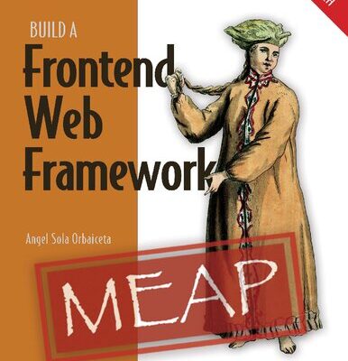 خرید و دانلود نسخه کامل کتاب Build a Frontend Web Framework (From Scratch) (MEAP v2)