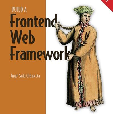 خرید و دانلود نسخه کامل کتاب Build a Frontend Web Framework (From Scratch)