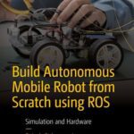 خرید و دانلود نسخه کامل کتاب Build Autonomous Mobile Robot from Scratch using ROS : Simulation and Hardware
