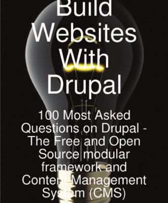 خرید و دانلود نسخه کامل کتاب Build Websites With Drupal, 100 Most Asked Questions on Drupal – The Free and Open Source modular framework and Content Management System (CMS)