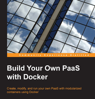 خرید و دانلود نسخه کامل کتاب Build Your Own PaaS with Docker: Create, modify, and run your own PaaS with modularized containers using Docker