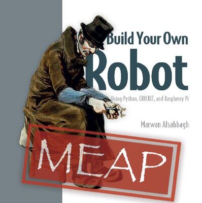 خرید و دانلود نسخه کامل کتاب Build Your Own Robot: Using Python, CRICKIT, and Raspberry Pi (MEAP v2)