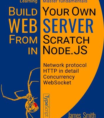 خرید و دانلود نسخه کامل کتاب Build Your Own Web Server From Scratch In Node.JS : Learn network programming, HTTP, and WebSocket by coding a Web Server