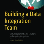 خرید و دانلود نسخه کامل کتاب Building a Data Integration Team: Skills, Requirements, and Solutions for Designing Integrations