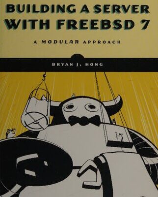 خرید و دانلود نسخه کامل کتاب Building A Server With FreeBSD 7: A Modular Approach