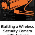 خرید و دانلود نسخه کامل کتاب Building a Wireless Security Camera with Arduino