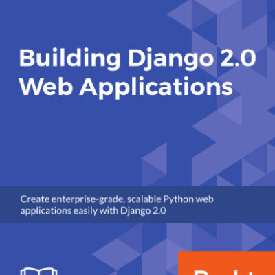 خرید و دانلود نسخه کامل کتاب Building Django 2.0 Web Applications: Create enterprise-grade, scalable Python web applications easily with Django 2.0