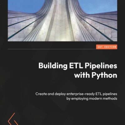خرید و دانلود نسخه کامل کتاب Building ETL Pipelines with Python: Create and deploy enterprise-ready ETL pipelines by employing modern methods