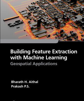 خرید و دانلود نسخه کامل کتاب Building Feature Extraction with Machine Learning: Geospatial Applications