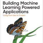 خرید و دانلود نسخه کامل کتاب Building Machine Learning Powered Applications: Going from Idea to Product