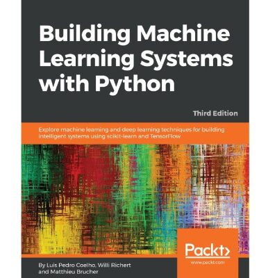 خرید و دانلود نسخه کامل کتاب Building Machine Learning Systems with Python: Explore machine learning and deep learning techniques for building intelligent systems using scikit-learn and TensorFlow