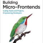 خرید و دانلود نسخه کامل کتاب Building Micro-Frontends: Scaling Teams and Projects, Empowering Developers