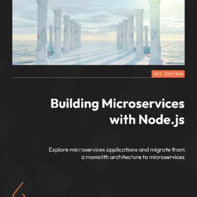 خرید و دانلود نسخه کامل کتاب Building Microservices with Node.js: Explore microservices applications and migrate from a monolith architecture to microservice