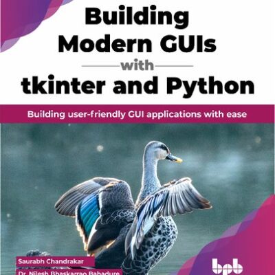 خرید و دانلود نسخه کامل کتاب Building Modern GUIs with Tkinter and Python: Building user-friendly GUI applications with ease