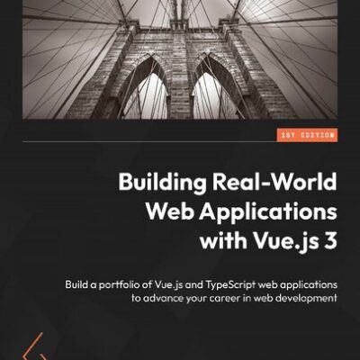 خرید و دانلود نسخه کامل کتاب Building Real-World Web Applications with Vue.js 3: Build a portfolio of Vue.js and TypeScript web applications to advance your career in web development